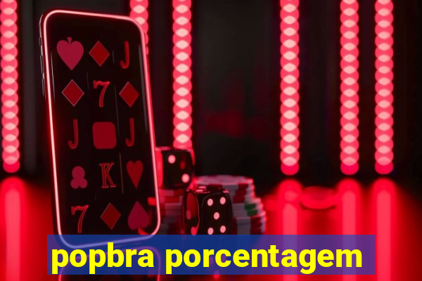 popbra porcentagem